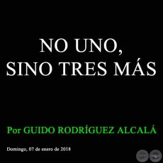 NO UNO, SINO TRES MS - Por GUIDO RODRGUEZ ALCAL - Domingo, 07 de enero de 2018